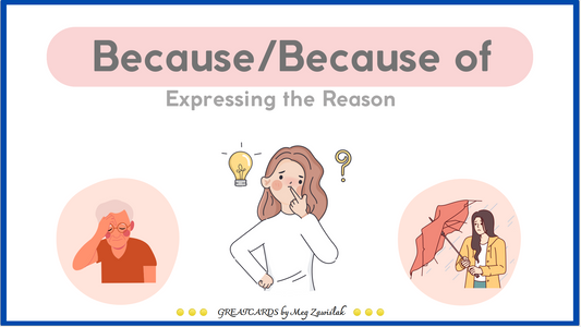 Greatcards - BECAUSE VS BECAUSE OF - expressing the reason